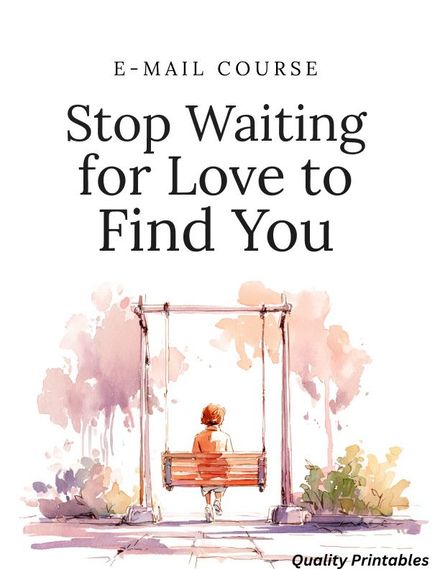 Stop Waiting for Love to Find You