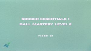Video 21: Ball Mastery Level 2