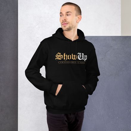 SHOW UP HOODIE