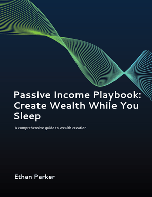 Passive Income Playbook: Create Wealth While You Sleep