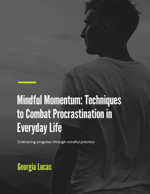 Mindful Momentum: Techniques to Combat Procrastination in Everyday Life