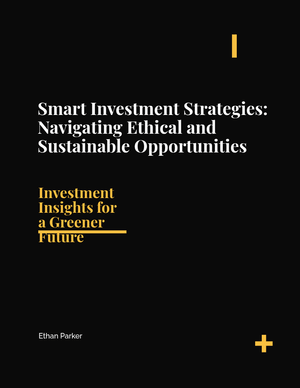 Smart Investment Strategies: Navigating Ethical and Sustainable Opportunities