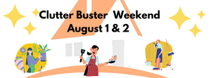 Clutter Buster Weekend!  Aug.1 &amp; 2