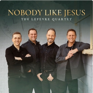 Nobody Like Jesus - LeFevre Quartet