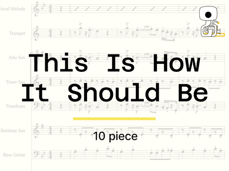 THIS IS HOW IT SHOULD BE (10 piece) - Sheet Music