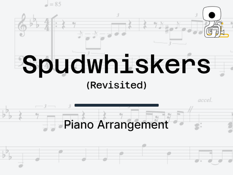 SPUDWHISKERS (REVISITED) - Piano Arrangement
