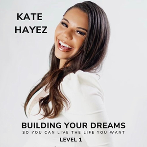 Building Your Dreams with Kate Hayez