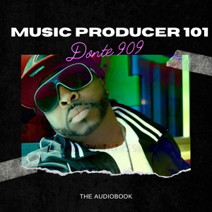 Music Producer 101 by Donte 909