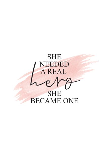 She Needed A Real Hero She Became One - Black and White Printable Wall Art Quote