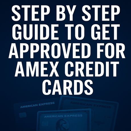 The Simple Guide to Getting Approved for American Express Cards