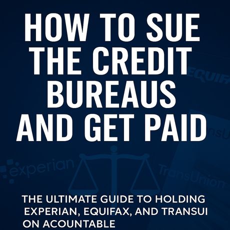 How to Sue the Credit Bureaus and Get Paid 