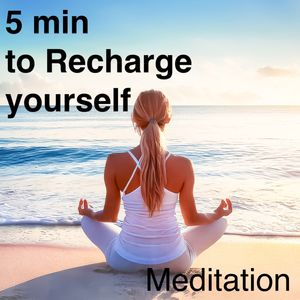 5 min to Recharge yourself - Meditation
