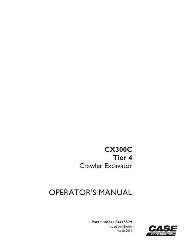 CASE Construction CX300C Tier 4 Crawler Excavator Operator&#x27;s Manual 84415529 1st edition English