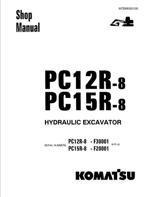 Komatsu PC12R-8 F30001 and up, PC15R-8 F20001 and up Hydraulic Excavator Shop Manual WEBM000100 EN