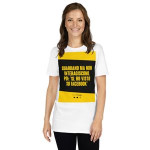 T-Shirt Unisex - Guardano ma non interagiscono. Poi &quot;si ho visto su facebook&quot;