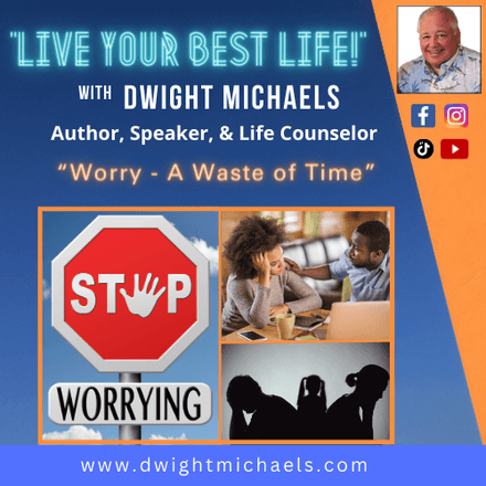 Live Your Best Life - &quot;Worry - A Waste of Time&quot;