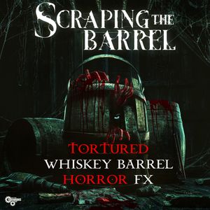 Scraping The Barrel - Tortured Whiskey Barrel Horror FX