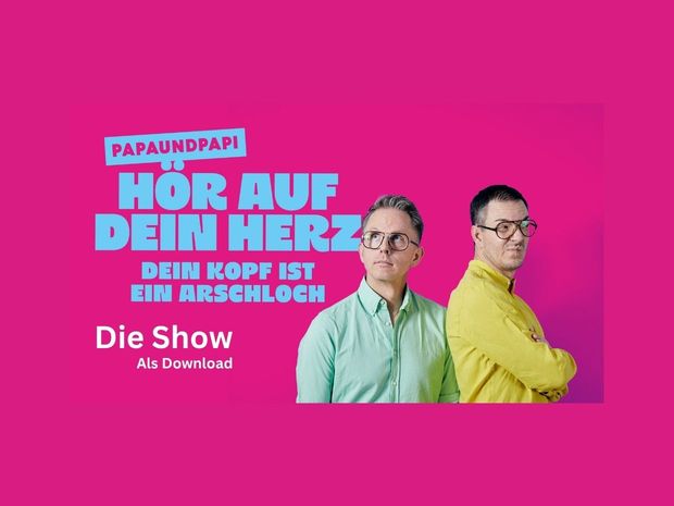 Papaundpapi - Hör auf dein Herz, dein Kopf ist ein Arschloch - Die Show