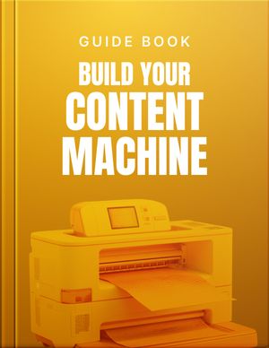 Build Your Content Machine