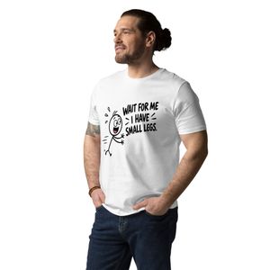 Wait for Me, I Have Small Legs Funny Unisex Tee