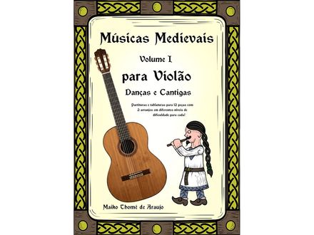 Músicas Medievais Vol. 1 — Edição para Violão: 12 Danças e Cantigas com Tablatura (PDF + Áudios)