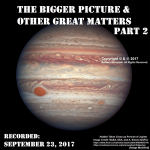 The Bigger Picture &amp; Other Great Matters - Part 2