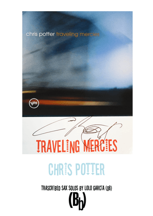 &quot;Traveling Mercies&quot; 9 Transcribed Solos from Chris Potter&#x27;s Album (Bb instruments)