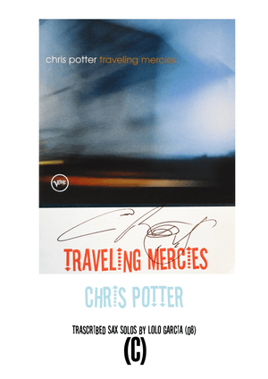 &quot;Traveling Mercies&quot; 9 Transcribed Solos from Chris Potter&#x27;s Album (C instruments)