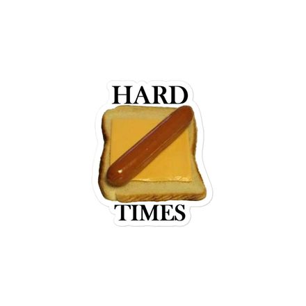 Hard Times 3 inch sticker