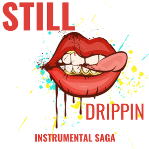 INSTRUMENTAL SAGA: STILL DRIPPIN