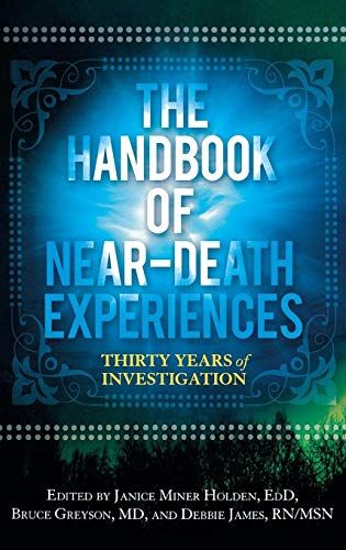 The Handbook of Near-Death Experiences: Thirty Years of Investigation by Janice Miner Holden