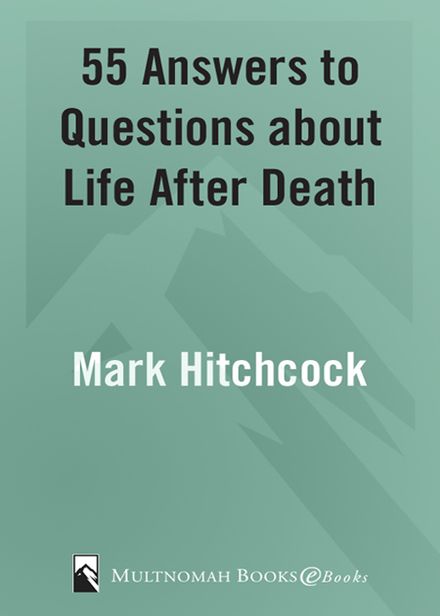 55 Answers to Questions about Life After Death