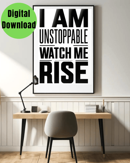   &quot;I am unstoppable, watch me rise.&quot;  Printable black and white wall art quote