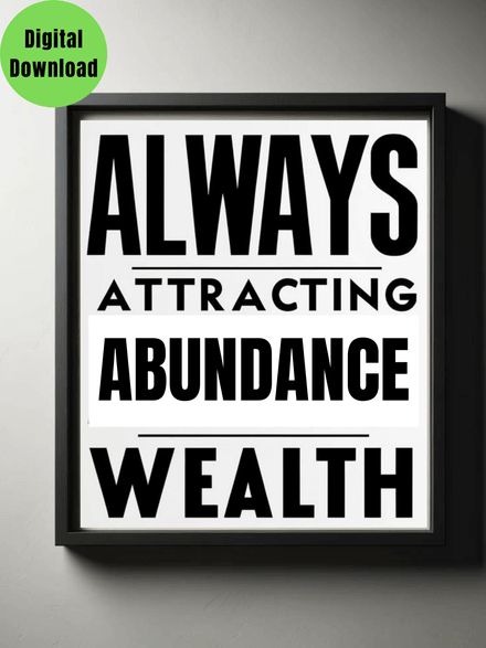 &quot;Always Attracting Abundant Wealth.&quot; Printable black and white wall art quote