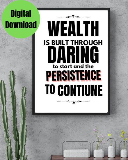 “Wealth is Built on Daring to Start and The Persistence&quot; Printable black and white wall art quote