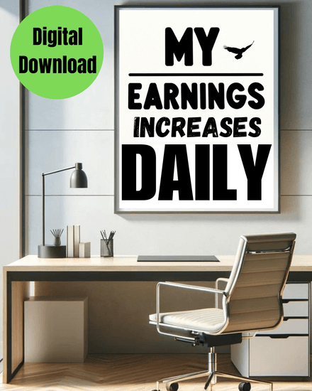 &quot;My Earnings Increases Daily&quot;  Printable black and white wall art quote