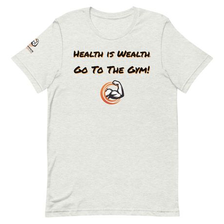 "Health Is Wealth, Go To The Gym" T-Shirt