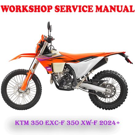 KTM 350 EXC-F 350 XW-F 2024 ONWARD BIKE WORKSHOP SERVICE REPAIR MANUAL (PDF DOWNLOAD)