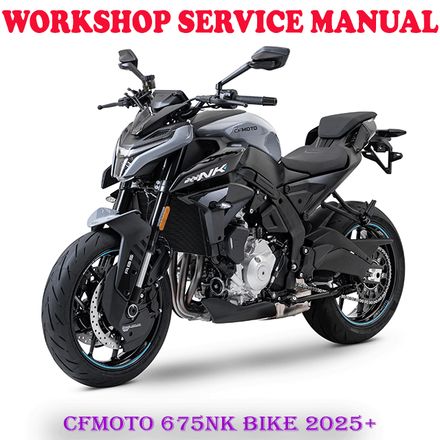 CFMOTO 675NK CF MOTO CF650-11 BIKE 2025 ONWARD REPAIR SERVICE MANUAL (DIGITAL COPY)