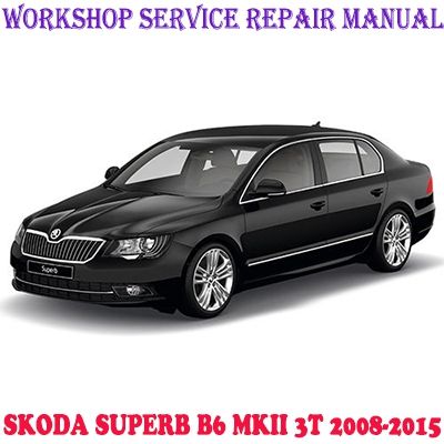 SKODA SUPERB B6 MKII 3T 2008-2015 WORKSHOP SERVICE REPAIR MANUAL PDF DOWNLOAD