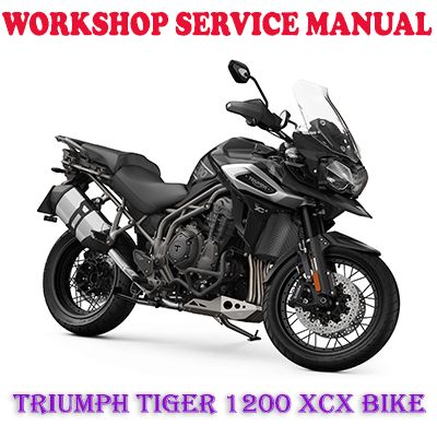 TRIUMPH TIGER 1200 XCX BIKE 2018 ONWARD WORKSHOP SERVICE REPAIR MANUAL (PDF DOWNLOAD)