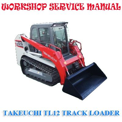 TAKEUCHI TL12 COMPACT TRACK LOADER WORKSHOP SERVICE REPAIR MANUAL PDF DOWNLOAD