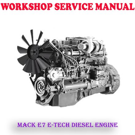 MACK E7 E-TECH DIESEL ENGINE WORKSHOP SERVICE REPAIR MANUAL (DIGITAL COPY)