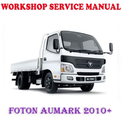 FOTON AUMARK 2010 ONWARD WORKSHOP SERVICE REPAIR MANUAL (PDF DOWNLOAD)
