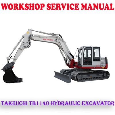 TAKEUCHI TB1140 HYDRAULIC EXCAVATOR WORKSHOP SERVICE REPAIR MANUAL (PDF DOWNLOAD)