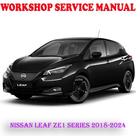 NISSAN LEAF ZE1 SERIES 2018-2024 WORKSHOP SERVICE REPAIR MANUAL (INSTANT DOWNLOAD)