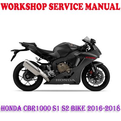 HONDA CBR1000 S1 S2 BIKE 2016-2018 WORKSHOP SERVICE REPAIR MANUAL (PDF DOWNLOAD)