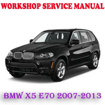 BMW X5 E70 2007-2013 WORKSHOP SERVICE REPAIR MANUAL (PDF DOWNLOAD)