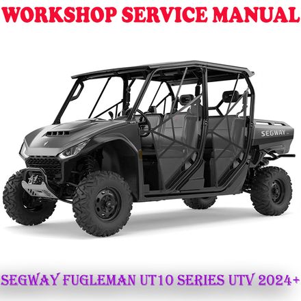 SEGWAY FUGLEMAN UT10 SERIES UTV 2024 ONWARD WORKSHOP SERVICE REPAIR MANUAL (DIGITAL COPY)