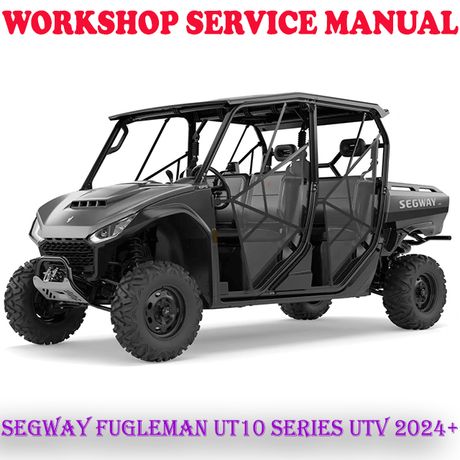 SEGWAY FUGLEMAN UT10 SERIES UTV 2024 ONWARD WORKSHOP SERVICE REPAIR MANUAL (DIGITAL COPY)
